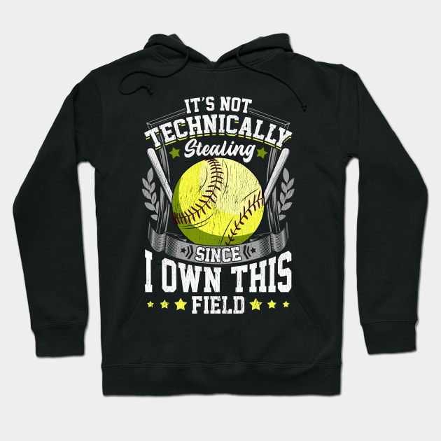 It's Not Stealing Since I Own This Field Softball Hoodie by theperfectpresents